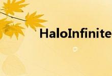 HaloInfinite将于12月8日推出