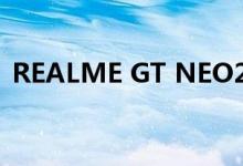 REALME GT NEO2 在马来西亚和泰国推出